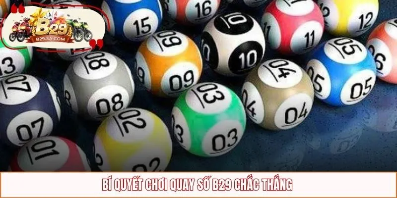 Bí quyết chơi quay số B29 chắc thắng 