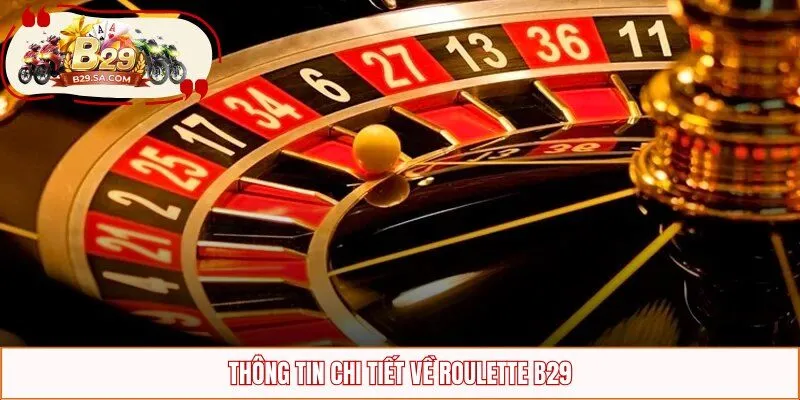 Thông tin chi tiết về Roulette B29