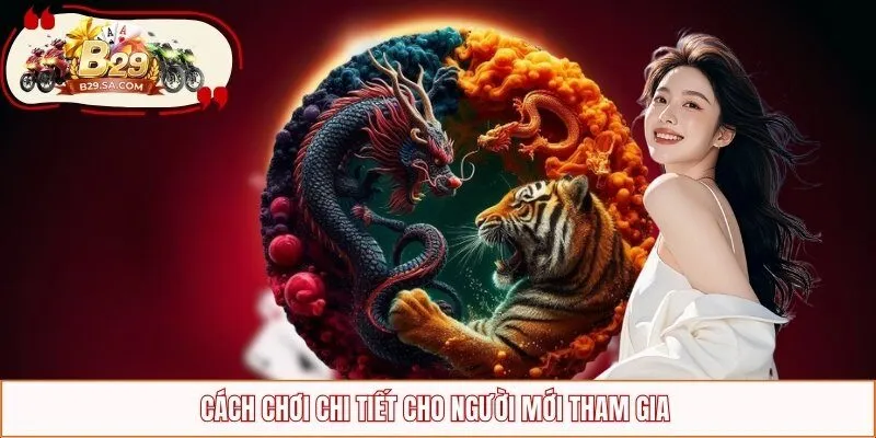 Cách chơi cụ thể cho người mới tham gia 