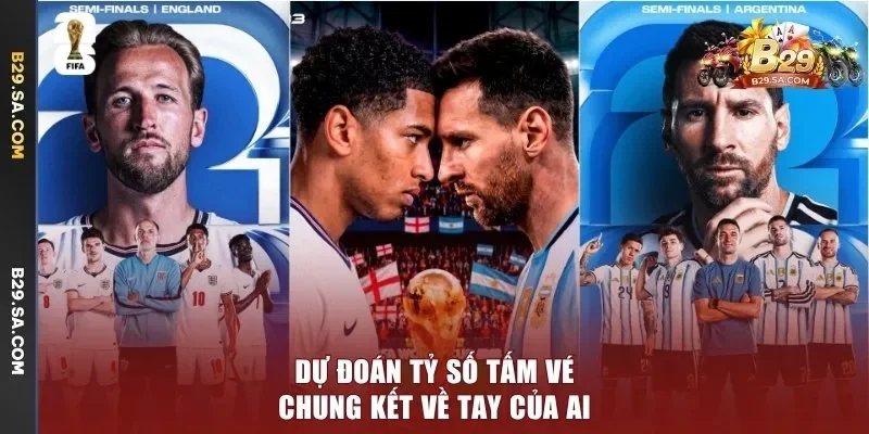 Dự đoán tỷ số tấm vé chung kết về tay của ai